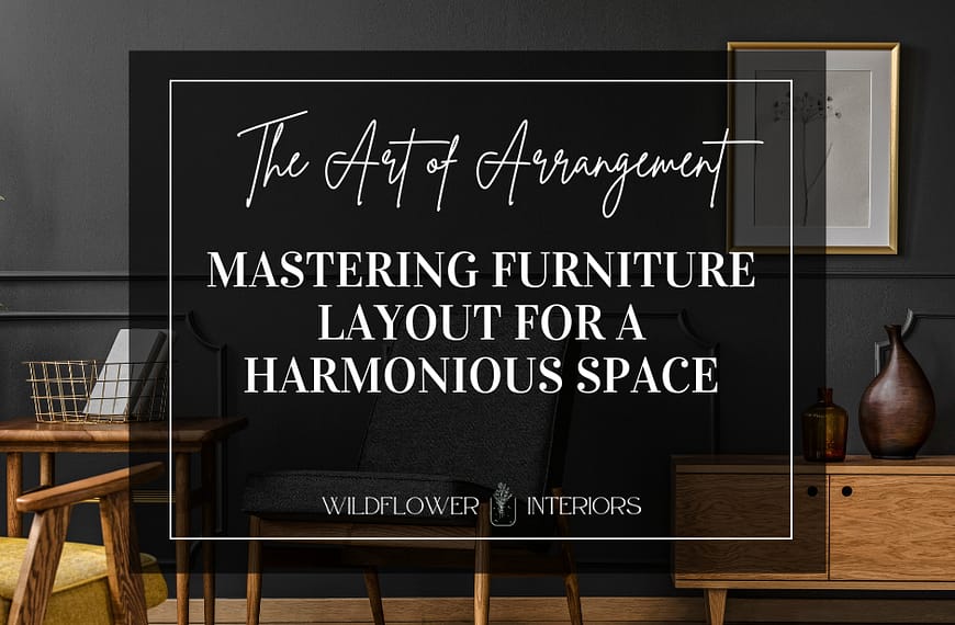 The Art of Arrangement: Mastering Furniture Layout for a Harmonious Space