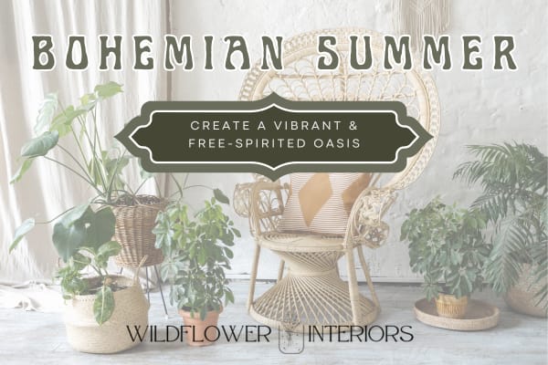 Create a Bohemian Summer Oasis Decor Tips | Wildflower Interiors